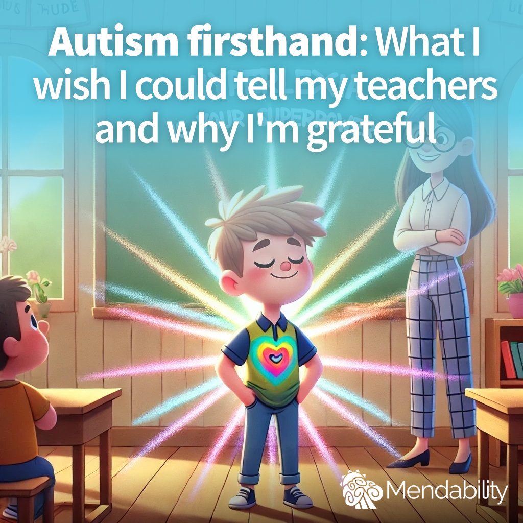 Autism Firsthand: What I Wish I Could Tell My Teachers and Why I'm Grateful