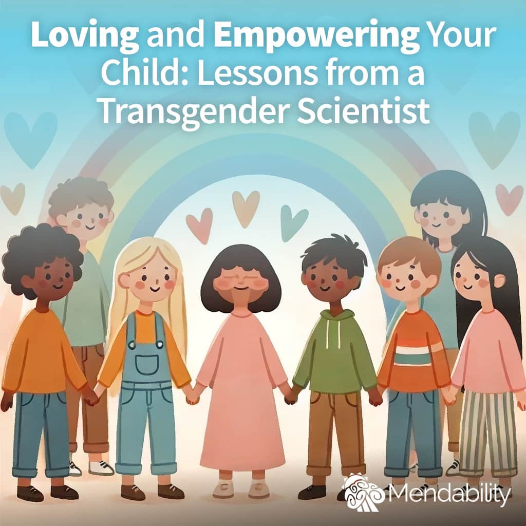 Loving and Empowering Your Child- Lessons from a Transgender Scientist